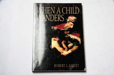WHEN A CHILD WANDERS  is Overcome by The New & Everlasting Covenant Mormon LDS