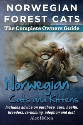 NORWEGIAN FOREST CATS AND KITTENS. THE COMPLETE OWNERS By Alex Halton BRAND NEW