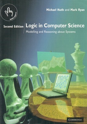 New: Logic in Computer Science Modelling Reasoning by Michael Huth 2nd Ed