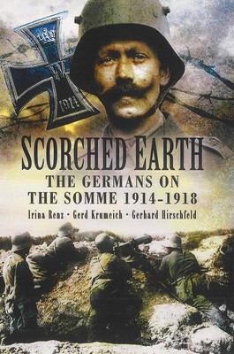 Scorched Earth: The Germans on the Somme 1914-18 by Gerhard Hirschfeld Hardback