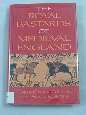 The Royal Bastards of - Hardcover, by Chris Given-Wilson; Alice - Very Good