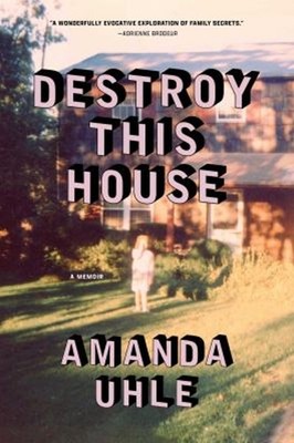 Destroy This House : A Memoir Hardcover Amanda Uhle