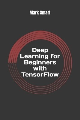 Mark Smart Deep Learning for Beginners with TensorFlow (Taschenbuch) (US IMPORT)