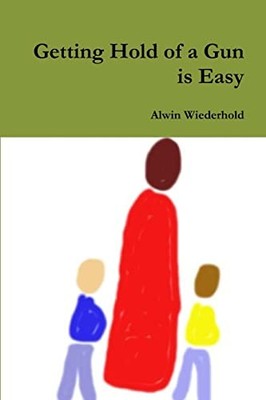 Getting Hold of a Gun is Easy Alwin Wiederhold New Book 97802448