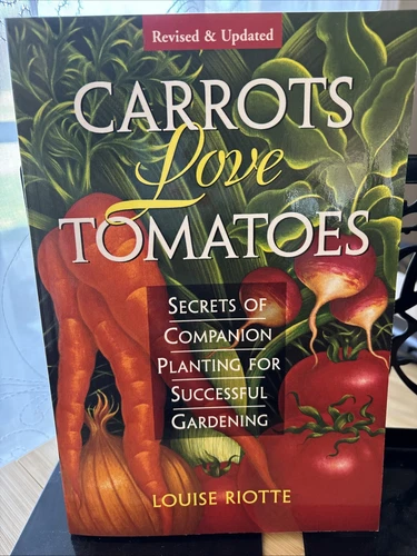 Carrots Love Tomatoes: Secrets of Companion Planting for Successful Gardening