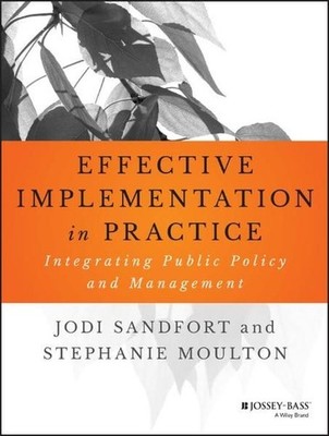 Effective Implementation In Practice: Integrating Public Policy and Management (