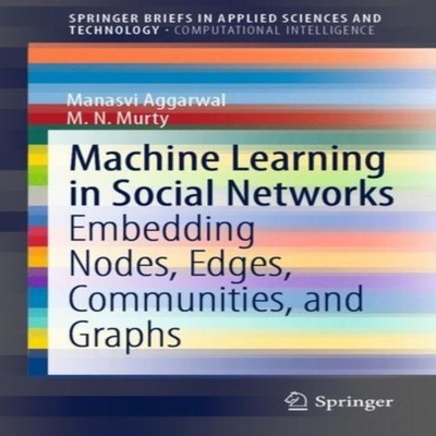 Machine Learning in Social Networks Embedding Nodes Edges Communi