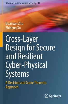 Cross-Layer Design for Secure and Resilient Cyber-Physical Systems Zhiheng Xu