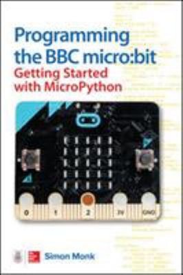 Programming the BBC micro:bit: Getting Started with MicroPython S