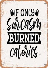 METAL SIGN - If Only Sarcasm Burned Calories - 4 - Vintage Rusty Look