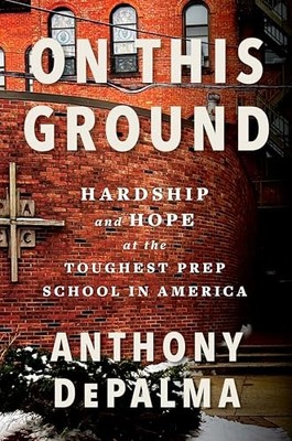 On This Ground: Hardship and Hope at the Toughest Prep School in America by Ant