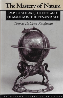 Kaufmann, Thoma..DIE BEHERRSCHUNG DER NATUR: ASPEKTE VON KUNST, WISSENSCHAFT UND HUMANISMUS IN