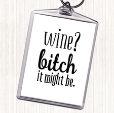 White Black Wine It Might Be Quote Bag Tag Keychain Keyring