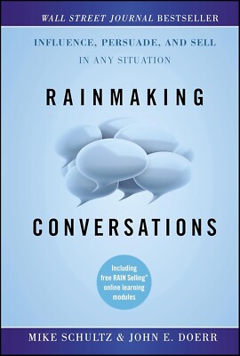 Rainmaking Conversations: Influence Persuade and Sell in Any Situation  John E D