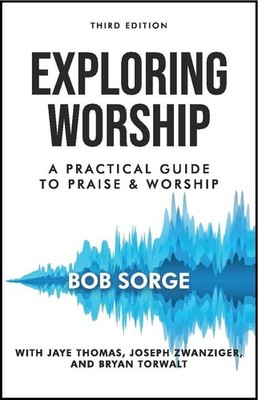 Exploring Worship Third Edition: A Practical Guide to Praise and Worship - p...