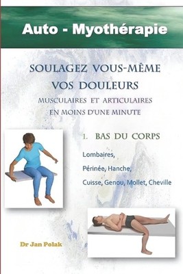 Soulagez vous-mme vos douleurs en moins d'une minute: Auto-Myoth?rapie by Jan Po