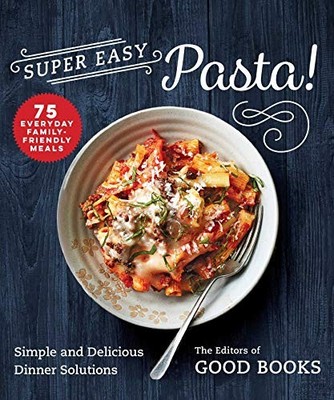 Super Easy Pasta!: Simple and Delicious Dinner Solutions, Books 9781680997576+-