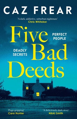 Five Bad Deeds: the DARK and TWISTY new thriller,Frear, Caz Caz 