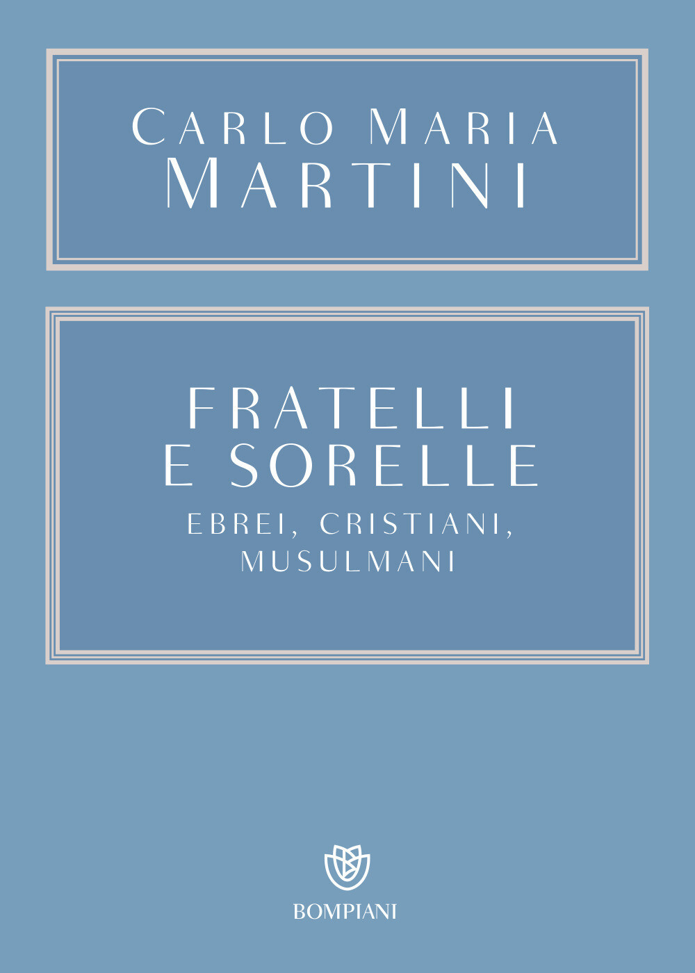 Libri Carlo Maria Martini - Fratelli E Sorelle. Ebrei, Cristiani, Musulmani