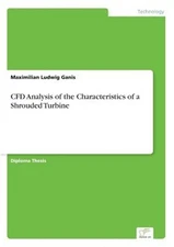 CFD Analysis of the Characteristics of a Shrouded Turbine (Paperback or Softback