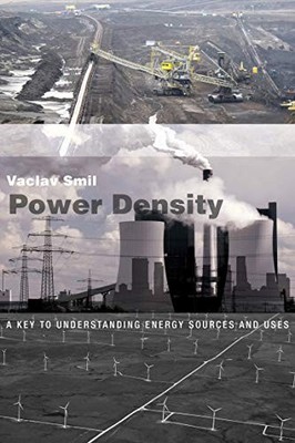 Power Density: A Key to Understanding Energy Sources and Uses by Smil New=#