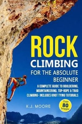 K J Moore Rock Climbing for the Absolute Beginner (Taschenbuch)