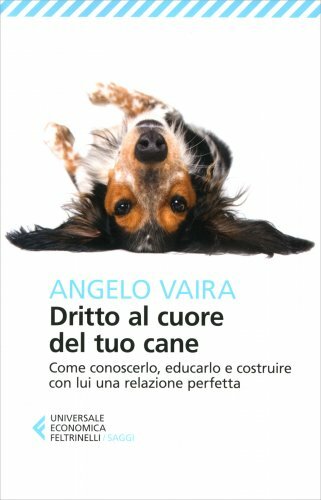 Feltrinelli Edizioni Dritto Al Cuore Del Tuo Cane - Angelo Vaira - Immagine 6