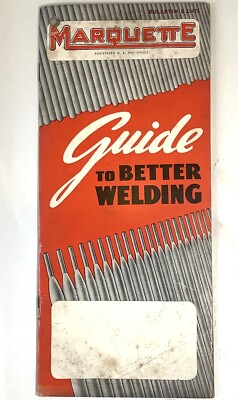 Guide To Better Welding- Marquette Manufacturing A.C. & D.C. Rod Sales & Info