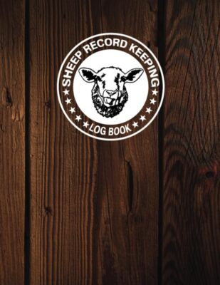 Sheep Record Keeping Log Book: An Essential Tool for Sheep Owners to Organize an