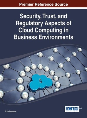 Security, Trust, and Regulatory Aspects of Cloud Computing in Business Environme
