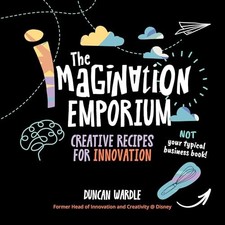 The Imagination Emporium: Creative Recipes for Inno... by Duncan Wardle Hardback