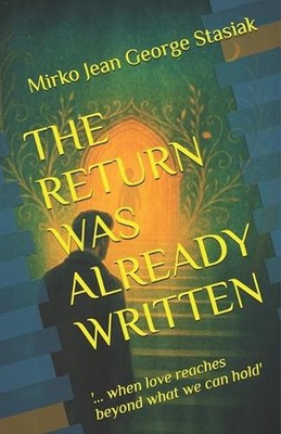 The Return Was Already Written: '... when love reaches beyond what we can hold' 