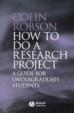 How to do a Research Project: A guide for undergraduate students - Robson, Colin