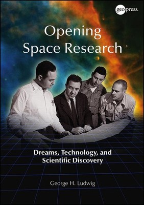 Opening Space Research: Dreams, Technology, and Scientific Discovery (Special
