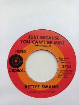 BETTYE SWANN - JUST BECAUSE YOU CAN'T BE MINE / LITTLE THINGS MEAN - SOUL 45