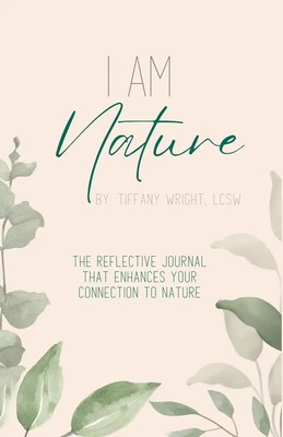 I Am Nature The Reflective Journal that Enhances Your Connection to Nature Buch