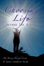 Choosing Life Beyond the Big C: My Journey Through Cancer - Paperback - GOOD