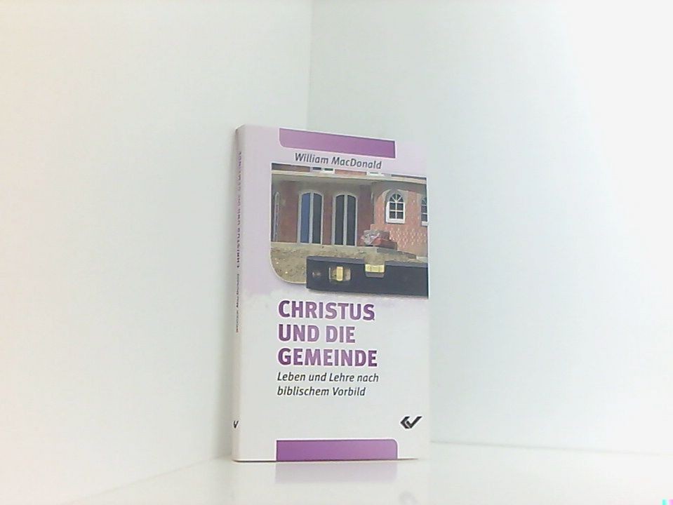Christus und die Gemeinde: Leben und Lehre nach biblischen Vorbild Leben und Leh