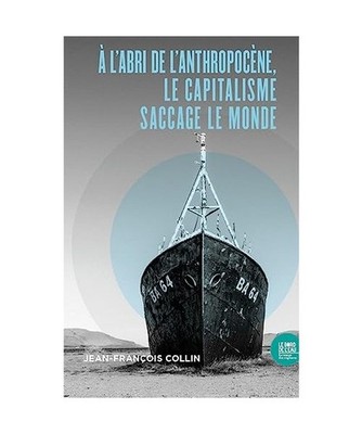À l'abri de l'anthropocène, le capitalisme saccage le monde, Collin, Jean-Fran