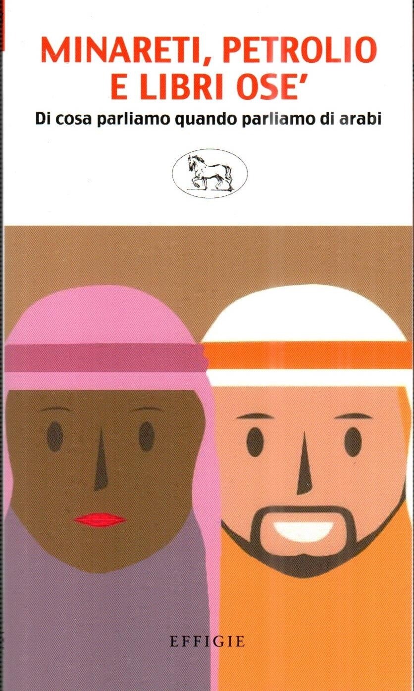 Libri Minareti, Petrolio E Libri Ose. Di Cosa Parliamo Quando Parliamo Di Arabi