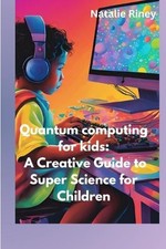 Natalie Riney Quantum computing for kids (Paperback)