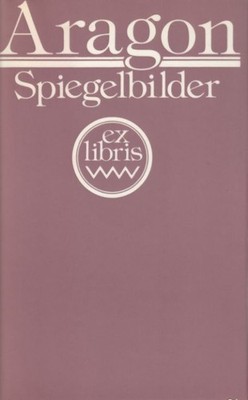 Buch: Spiegelbilder, Aragon, Louis. Ex libris, 1980, Volk und Welt Verlag