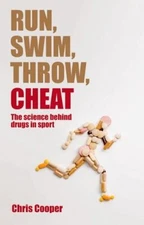 Run, Swim, Throw, Cheat : The Science Behind Drugs in Sport Chris