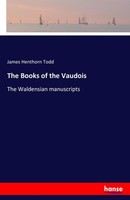The Books Of The Vaudois James Henthorn Todd