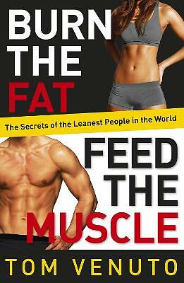 Burn the Fat, Feed the Muscle: The Simple, Proven System of Fat Burning for...