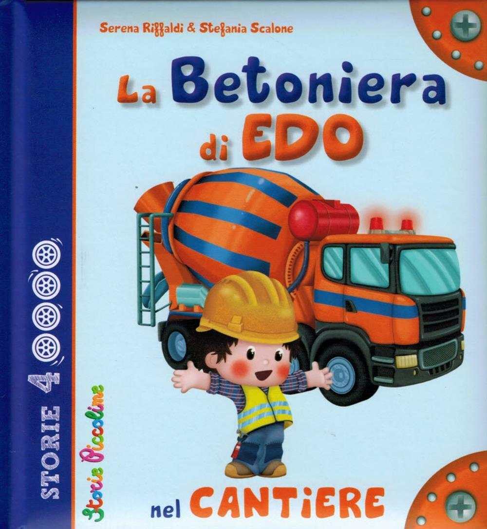 La betoniera di Edo nel cantiere - Riffaldi Serena, Scalone Stefania