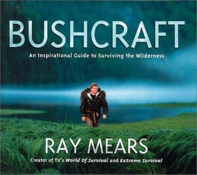 Bushcraft: An Inspirational Guide to Surviving the Wilderness, Ray Mears, Good B