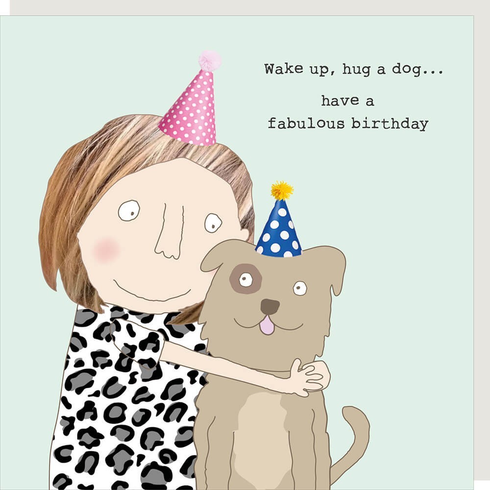 Funny Birthday Card Wake Up Hug a Dog Fabulous - Rosie Made a Thing For Her