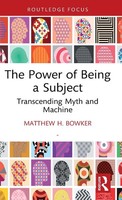 The Power Of Being A Subject | Transcending Myth And Machine | Matthew H. Bowker