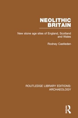 Neolithic Britain: New Stone Age sites of England, Scotland and Wales by Rodney